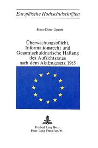 Ueberwachungspflicht, Informationsrecht und Gesamtschuldnerische Haftung des Aufsichtsrates nach dem Aktiengesetz 1965