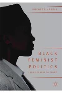 Black Feminist Politics from Kennedy to Trump