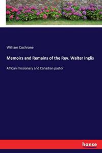 Memoirs and Remains of the Rev. Walter Inglis