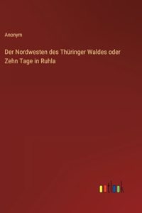Der Nordwesten des Thüringer Waldes oder Zehn Tage in Ruhla