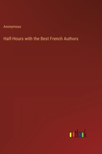 Half-Hours with the Best French Authors