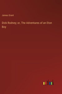 Dick Rodney; or, The Adventures of an Eton Boy
