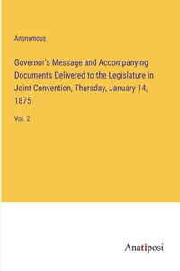 Governor's Message and Accompanying Documents Delivered to the Legislature in Joint Convention, Thursday, January 14, 1875