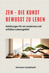 Zen - die Kunst bewusst zu Leben