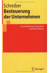 Besteuerung Der Unternehmen: Eine Einfa1/4hrung in Steuerrecht Und Steuerwirkung