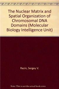 The Nuclear Matrix and Spatial Organization of Chromosomal DNA Domains