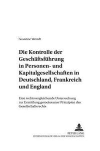 Die Kontrolle Der Geschaeftsfuehrung in Personen- Und Kapitalgesellschaften in Deutschland, Frankreich Und England