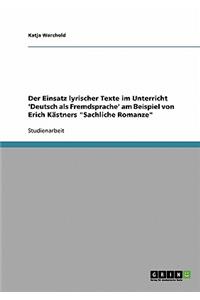 Einsatz lyrischer Texte im Unterricht 'Deutsch als Fremdsprache' am Beispiel von Erich Kästners "Sachliche Romanze"