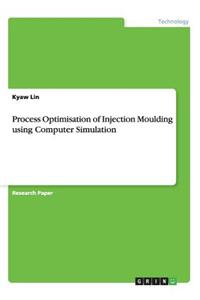 Process Optimisation of Injection Moulding using Computer Simulation