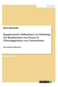 Regulatorische Maßnahmen zur Erhöhung der Repräsentanz von Frauen in Führungsgremien von Unternehmen