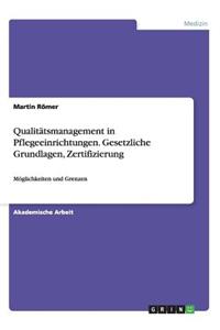 Qualitätsmanagement in Pflegeeinrichtungen. Gesetzliche Grundlagen, Zertifizierung