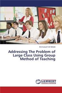 Addressing the Problem of Large Class Using Group Method of Teaching