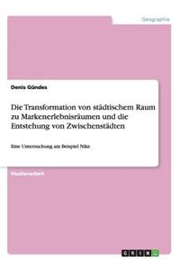 Transformation von städtischem Raum zu Markenerlebnisräumen und die Entstehung von Zwischenstädten