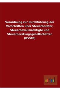 Verordnung Zur Durchfuhrung Der Vorschriften Uber Steuerberater, Steuerbevollmachtigte Und Steuerberatungsgesellschaften (Dvstb)