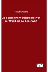 Besiedlung Württembergs von der Urzeit bis zur Gegenwart