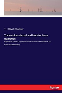 Trade unions abroad and hints for home legislation