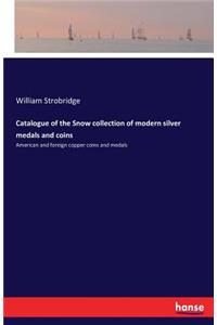 Catalogue of the Snow collection of modern silver medals and coins