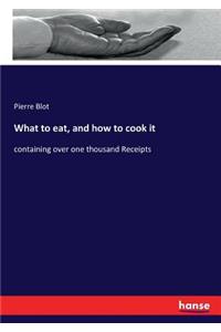 What to eat, and how to cook it