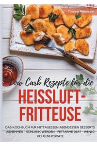 Low Carb Rezepte für die Heißluftfritteuse Das Kochbuch für Mittagessen Abendessen Desserts
