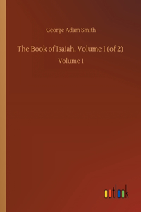 The Book of Isaiah, Volume I (of 2)