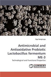 Antimicrobial and Antioxidative Probiotic Lactobacillus fermentum ME-3