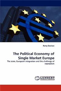 The Political Economy of Single Market Europe