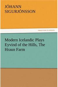 Modern Icelandic Plays Eyvind of the Hills, the Hraun Farm