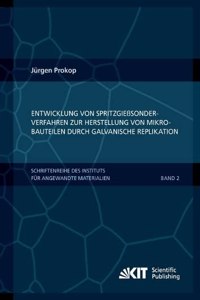 Entwicklung von Spritzgießsonderverfahren zur Herstellung von Mikrobauteilen durch galvanische Replikation