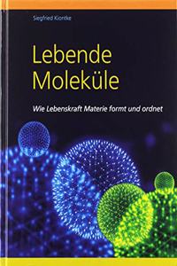 Lebende Molekule: Wie Lebenskraft Materie formt und ordnet