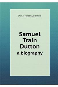 Samuel Train Dutton a Biography