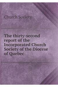 The thirty-second report of the Incorporated Church Society of the Diocese of Quebec
