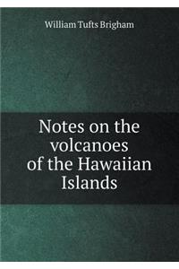 Notes on the Volcanoes of the Hawaiian Islands