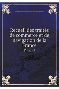 Recueil Des Traités de Commerce Et de Navigation de la France Tome 2