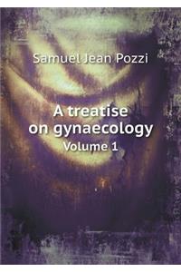A Treatise on Gynaecology Volume 1