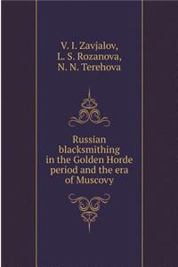 Russian Blacksmithing in the Golden Horde Period and the Era of Muscovy