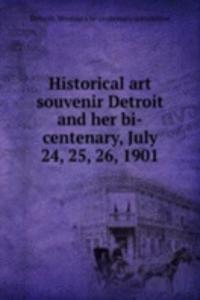 Historical art souvenir Detroit and her bi-centenary, July 24, 25, 26, 1901