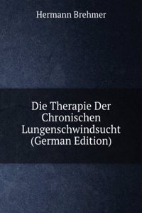 Die Therapie Der Chronischen Lungenschwindsucht (German Edition)