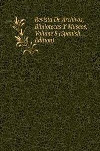 Revista De Archivos, Bibliotecas Y Museos, Volume 8 (Spanish Edition)
