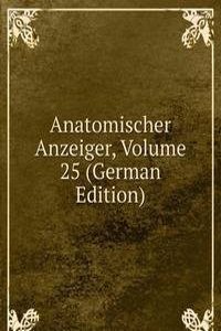 Anatomischer Anzeiger, Volume 25 (German Edition)