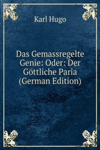 Das Gemassregelte Genie: Oder: Der Gottliche Paria (German Edition)