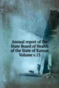 Annual report of the State Board of Health of the State of Kansas Volume v.13