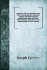 Sammlung Alt- Und Mitteldeutscher Worter Aus Lateinischen Urkunden: Zugleich Eine Erganzung Der Lexikalischen Werke Von Graff, Muller-Zarncke, Forstemann / Von Joseph Kehrein (German Edition)