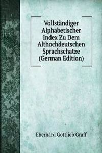 Vollstandiger Alphabetischer Index Zu Dem Althochdeutschen Sprachschatze (German Edition)
