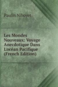 Les Mondes Nouveaux: Voyage Anecdotique Dans L'ocean Pacifique (French Edition)