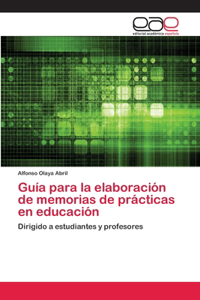 Guía para la elaboración de memorias de prácticas en educación