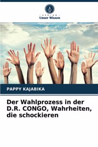 Der Wahlprozess in der D.R. CONGO, Wahrheiten, die schockieren