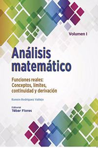 Analisis matematico. Volumen I: Funciones reales. Conceptos, limites continuidad y derivacion