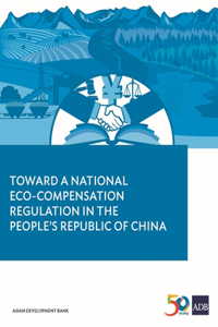 Toward a National Eco-Compensation Regulation in the People's Republic of China