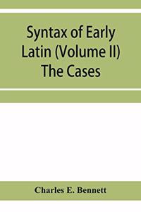 Syntax of early Latin (Volume II) The Cases