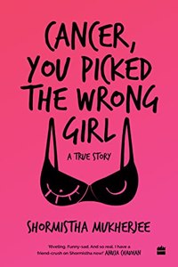 Cancer, You Picked The Wrong Girl: A True Story